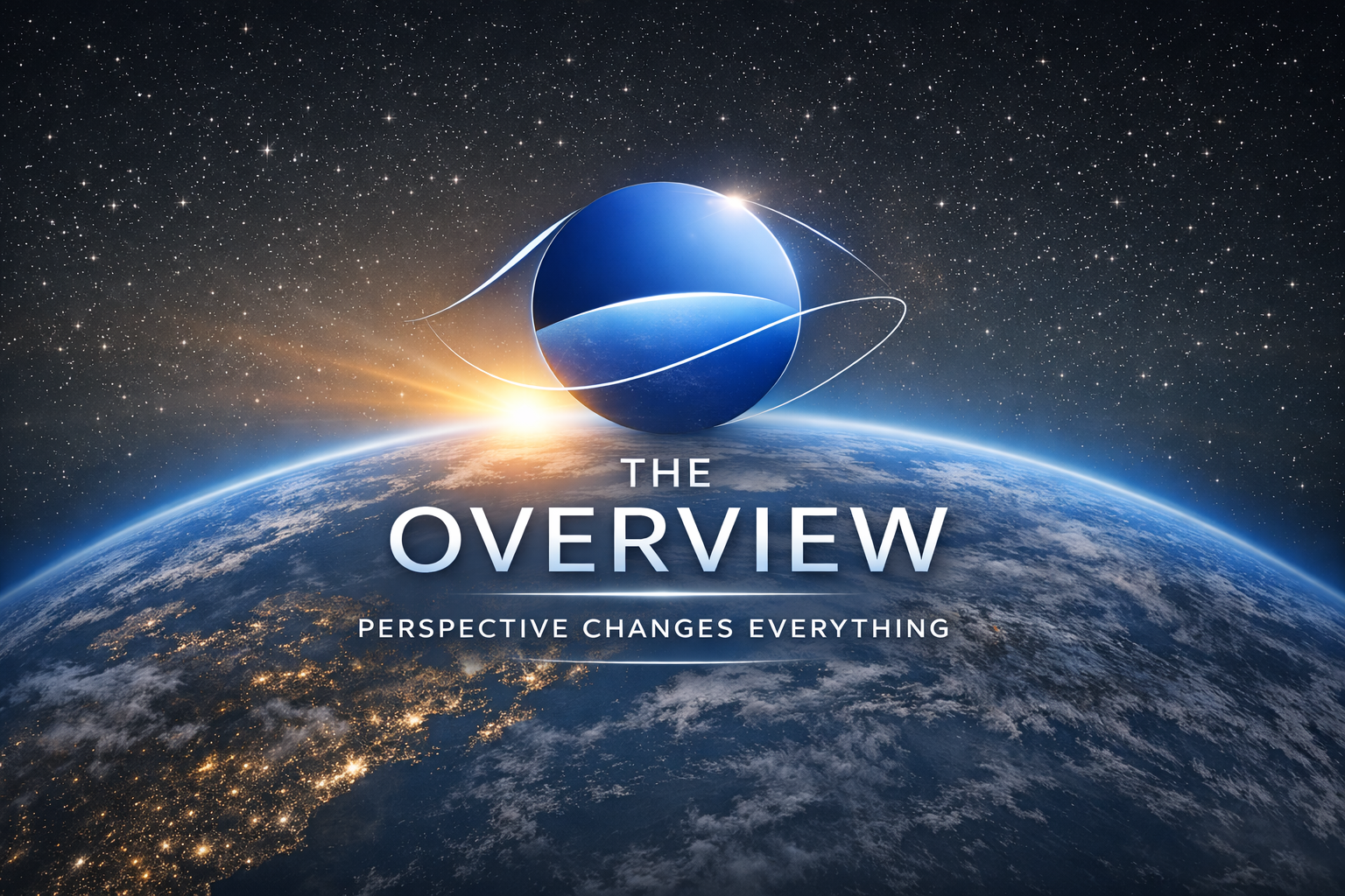 The Overview. Perspective changes everything.